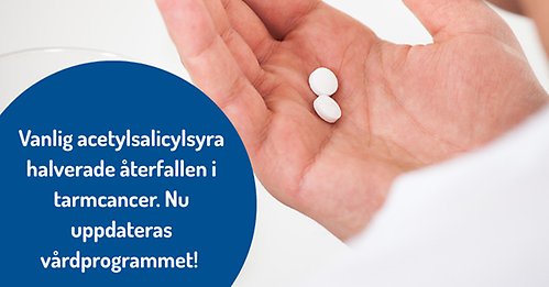 Montage med foto på hand som håller två tabletter och en cirkel med texten "Vanlig acetylsalicylsyra halverade återfallen i tarmcancer. Nu uppdateras vårdprogrammet".